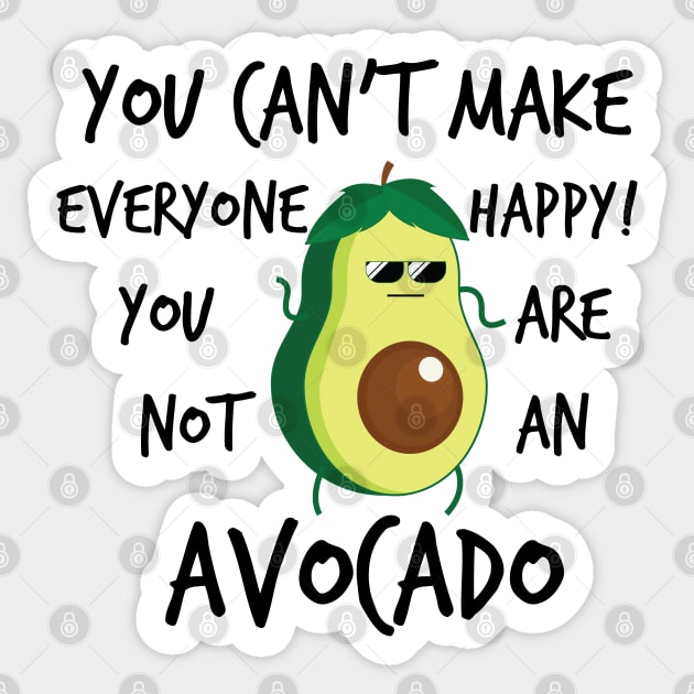 YOU CANT MAKE EVERYONE HAPPY YOU ARE NOT AN AVOCADO Sticker by Litho